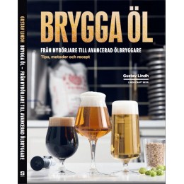 Brygga öl - Från nybörjare till avancerad ölbryggare - Gustav Lindh